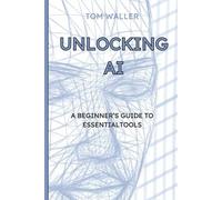 Unlocking AI: A Beginner’s Guide to Essential Tools