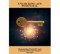 Unlocking Ai'S Potential: Monetizing Chatgpt And Custom Gpts For Passive Income