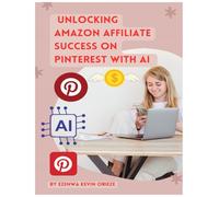 UNLOCKING AMAZON AFFILIATE SUCCESS ON PINTEREST WITH AI: PINTEREST WITH AI: 1