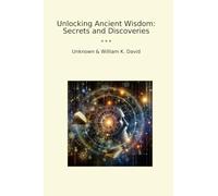 Unlocking Ancient Wisdom: Secrets and Discoveries
