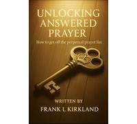 UNLOCKING ANSWERED PRAYER: “How to get off the perpetual prayer list”