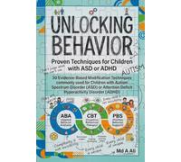 Unlocking Behavior: Proven Techniques for Children with ASD and ADHD