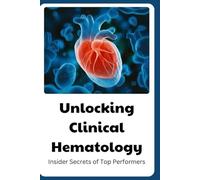Unlocking Clinical Hematology: Insider Secrets of Top Performers