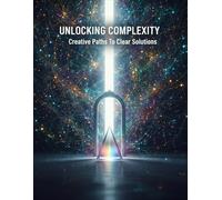 Unlocking Complexity: Creative Paths To Clear Solutions