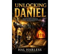 UNLOCKING DANIEL: Prophetic Keys to Kingdoms, Judgment, and the Sovereignty of God