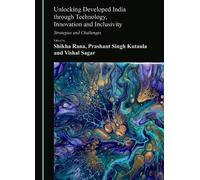 Unlocking Developed India through Technology, Innovation and Inclusivity: Strategies and Challenges