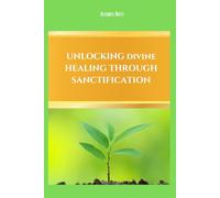 Unlocking divine healing through sanctification