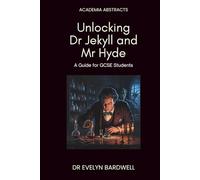 Unlocking Dr Jekyll and Mr Hyde: A guide for GCSE students: Insights, analysis and understanding to excel in your studies