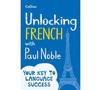 Unlocking French With Paul Noble [Not-Us]: Your key to language success with the bestselling language coach