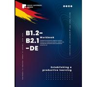 Unlocking German Grammar: A Beginner's Journey to Proficiency with Textbook and Workbook - Transform Your Language Skills with Essential Lessons and Interactive Exercises (B1.2-B2.1)