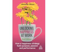 Unlocking Happiness at Work: How a Happiness Strategy Fuels Purpose, Passion and Performance