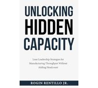 Unlocking Hidden Capacity: Lean Leadership Strategies for Manufacturing Throughput Without Adding Headcount