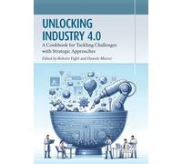 Unlocking industry 4.0. A cookbook for tackling challenges with strategic approa