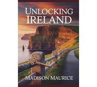 Unlocking Ireland: The Ultimate Guide to Discovering the Emerald Isle