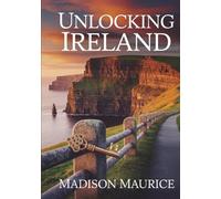 Unlocking Ireland: The Ultimate Guide to Discovering the Emerald Isle