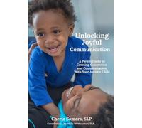 Unlocking Joyful Communication: A Parent Guide to Creating Connection and Communication with Your Autistic Child