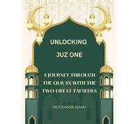 Unlocking Juz One: A Journey Through the Qur'an with the Two Great Tafseers: 1