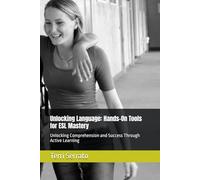 Unlocking Language: Hands-On Tools for ESL Mastery: Unlocking Comprehension and Success Through Active Learning
