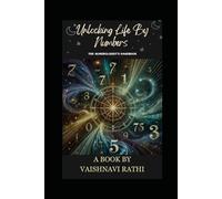 Unlocking Life By Numbers: The Numerologist's Handbook