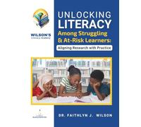 Unlocking Literacy Among Struggling and At-Risk Learners: Aligning Research with Practice