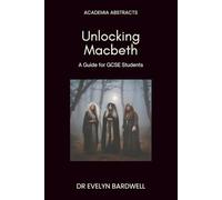 Unlocking Macbeth: A guide for GCSE students: Insights, analysis and understanding to excel in your studies