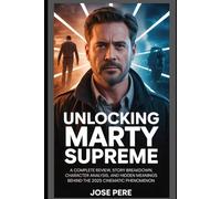 Unlocking Marty Supreme: A Complete Review, Story Breakdown, Character Analysis, and Hidden Meanings Behind the 2025 Cinematic Phenomenon