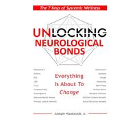 Unlocking Neurological Bonds: The 7 Keys of Systemic Wellness