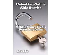 Unlocking Online Side Hustles: Making Money That Is Everywhere Online