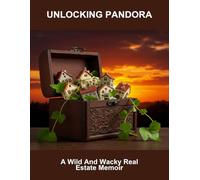 Unlocking Pandora: A Wild And Wacky Real Estate Memoir