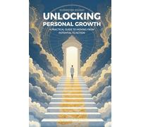 Unlocking Personal Growth: A Practical Guide to Moving from Potential to Action
