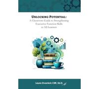 Unlocking Potential: A Classroom Guide to Strengthening Executive Function Skills in All Learners