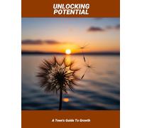 Unlocking Potential: A Teen'S Guide To Growth
