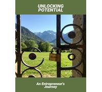 Unlocking Potential: An Entrepreneur'S Journey