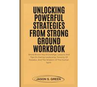 Unlocking Powerful Strategies From Strong Ground Workbook: Brené Brown Key Knowledge, Lessons And Tips On Daring Leadership, Tenacity Of Paradox, And The Wisdom Of The Human Spirit