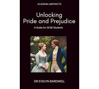 Unlocking Pride and Prejudice: A guide for GCSE students: Insights, analysis and understanding to excel in your studies