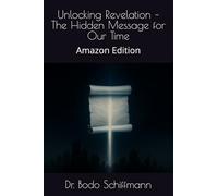 Unlocking Revelation - The Hidden Message for Our Time: Amazon Edition