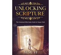 Unlocking Scripture: The Contextual Bible Study Guide for Deeper Faith