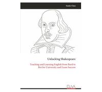 Unlocking Shakespeare: Teaching and Learning English from Bard to Bot for University and Exam Success