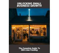 Unlocking Small Business Growth: The Complete Guide To Sba Loan Funding