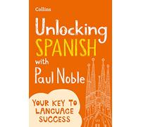 Unlocking Spanish With Paul Noble [Not-Us]: Your key to language success with the bestselling language coach