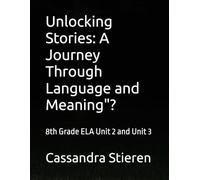 Unlocking Stories: A Journey Through Language and Meaning"?: 8th Grade ELA Unit 2 and Unit 3