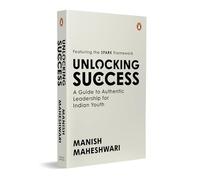 Unlocking Success: A Guide to Authentic Leadership for Indian Youth | Featuring SPARK Framework | Career Development and Leadership Book