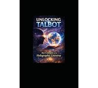 Unlocking Talbot: Key Concepts of the Holographic Universe: 1