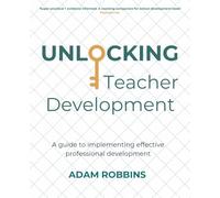 Unlocking Teacher Development: A guide to implementing effective professional development