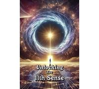 Unlocking the 11th Sense: Awaken Your Hidden Potential & Redefine Reality