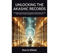 UNLOCKING THE AKASHIC RECORDS: Journey into the Cosmic Library For Answers, Infinite Wisdom, Healing, Health, Wealth, Unique Knowledge Past, Present and Future.