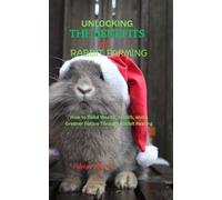 UNLOCKING THE BENEFITS OF RABBIT FARMING: How to Build Wealth, Health, and a Greener Future Through Rabbit Rearing
