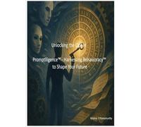 Unlocking the Cipher Promptlligence™- Harnessing Behavioracy™ to Shape Your Future
