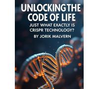 Unlocking the Code of Life: Just What Exactly is CRISPR Technology?