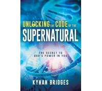 Kynan Bridges Unlocking the Code of the Supernatural (Tascabile)